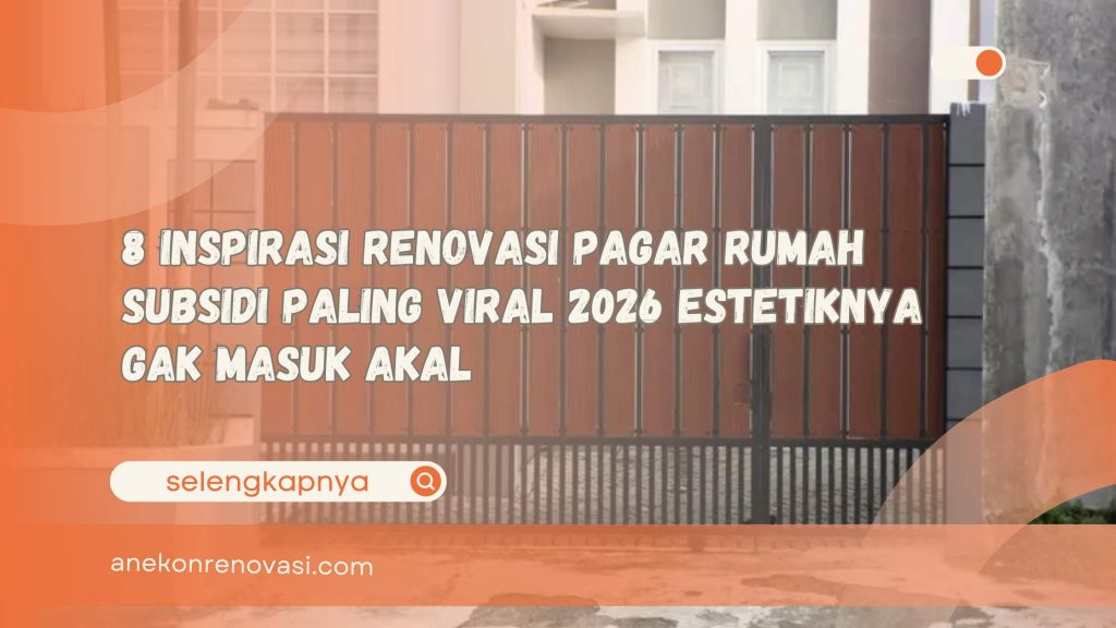8 Inspirasi Renovasi Pagar Rumah Subsidi Paling Viral 2026 Estetiknya Gak Masuk Akal