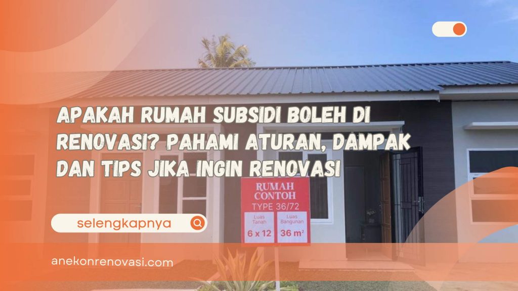 Apakah Rumah Subsidi Boleh Di Renovasi Pahami Aturan, Dampak dan Tips Jika Ingin Renovasi