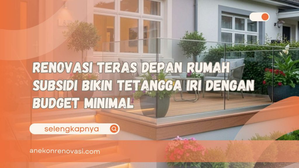 Renovasi Teras Depan Rumah Subsidi Bikin Tetangga Iri dengan Budget Minimal