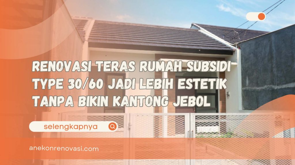 Renovasi Teras Rumah Subsidi Type 3060 Jadi Lebih Estetik Tanpa Bikin Kantong Jebol