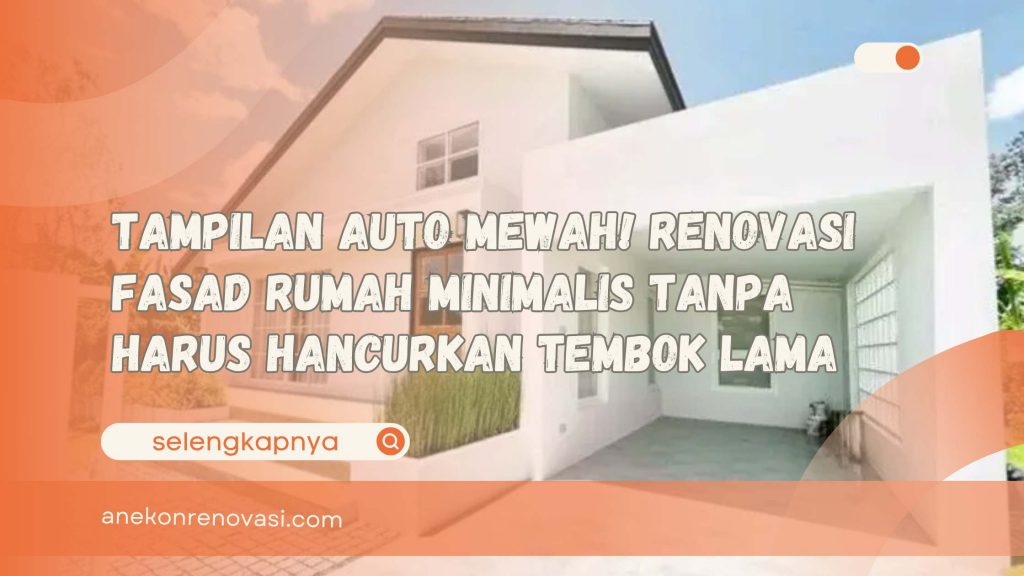 Tampilan Auto Mewah! Renovasi Fasad Rumah Minimalis Tanpa Harus Hancurkan Tembok Lama