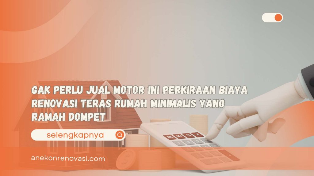 Gak Perlu Jual Motor Ini Perkiraan Biaya Renovasi Teras Rumah Minimalis yang Ramah Dompet