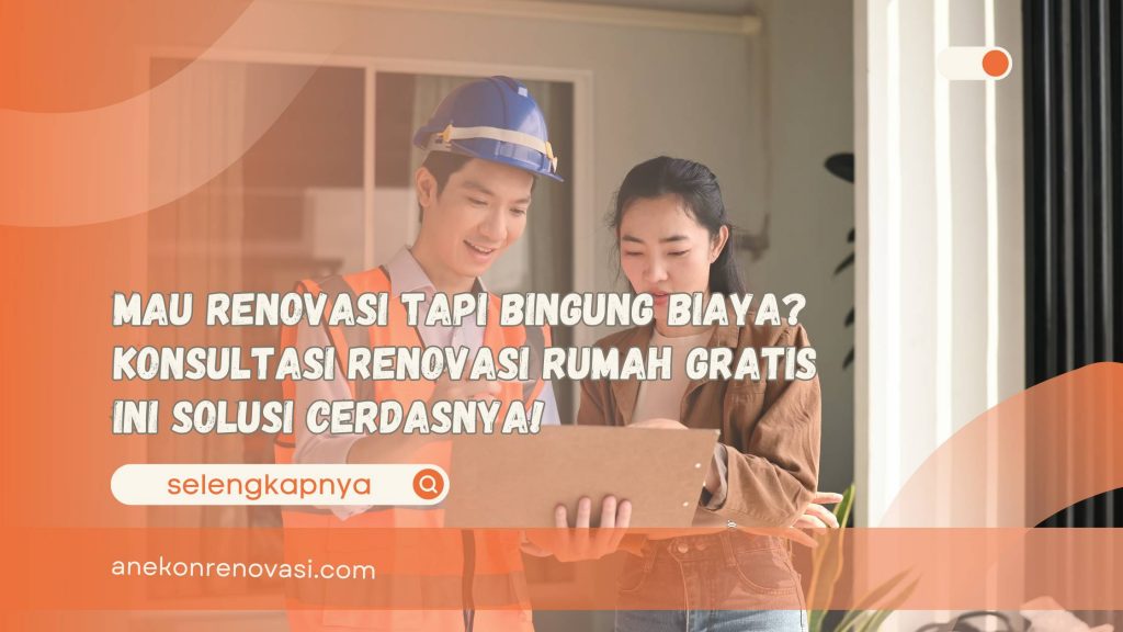 Mau Renovasi Tapi Bingung Biaya Konsultasi Renovasi Rumah Gratis Ini Solusi Cerdasnya!