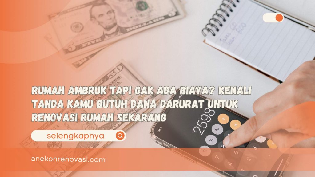 Rumah Ambruk Tapi Gak Ada Biaya Kenali Tanda Kamu Butuh Dana Darurat untuk Renovasi Rumah Sekarang