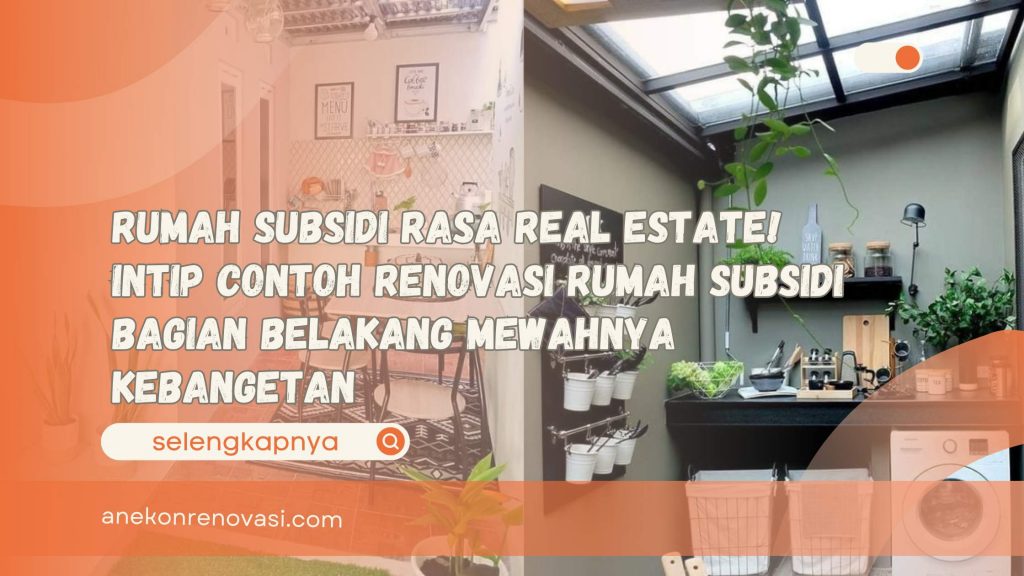 Rumah Subsidi Rasa Real Estate! Intip Contoh Renovasi Rumah Subsidi Bagian Belakang Mewahnya Kebangetan