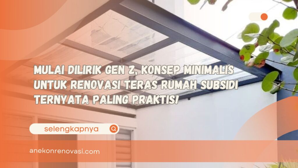 Mulai Dilirik Gen Z, Konsep Minimalis untuk Renovasi Teras Rumah Subsidi Ternyata Paling Praktis!