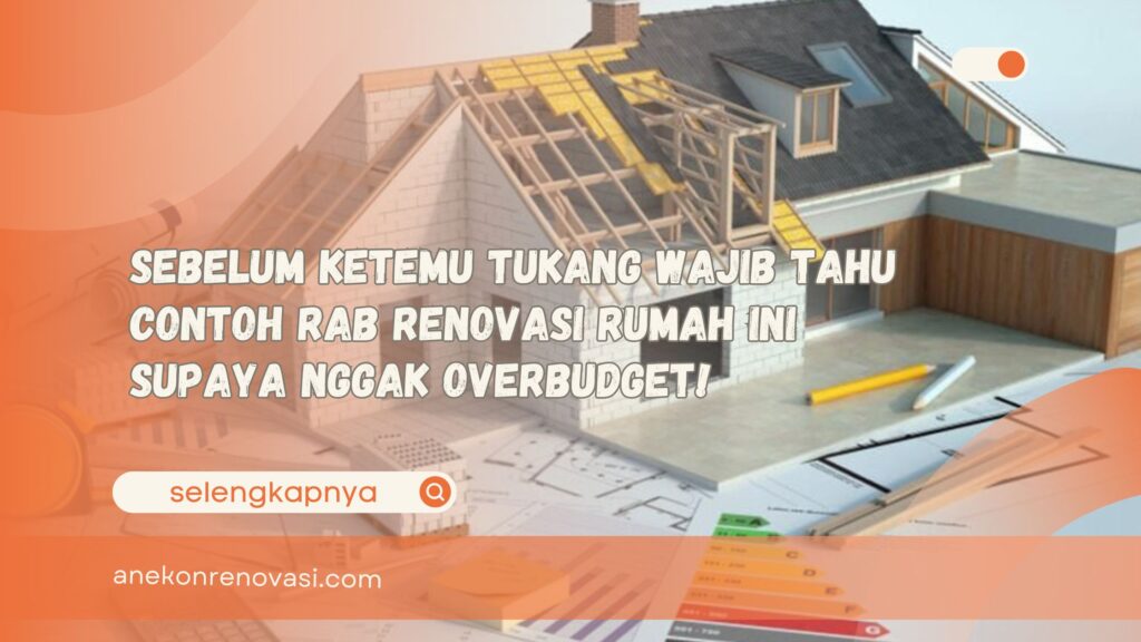 Sebelum Ketemu Tukang Wajib Tahu Contoh Rab Renovasi Rumah Ini Supaya Nggak Overbudget!