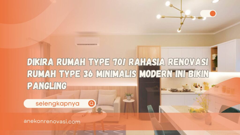 Dikira Rumah Type 70! Rahasia Renovasi Rumah Type 36 Minimalis Modern Ini Bikin Pangling