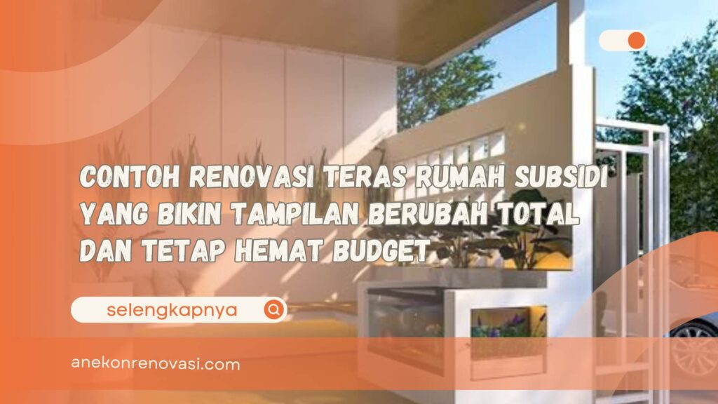 Contoh Renovasi Teras Rumah Subsidi yang Bikin Tampilan Berubah Total dan Tetap Hemat Budget