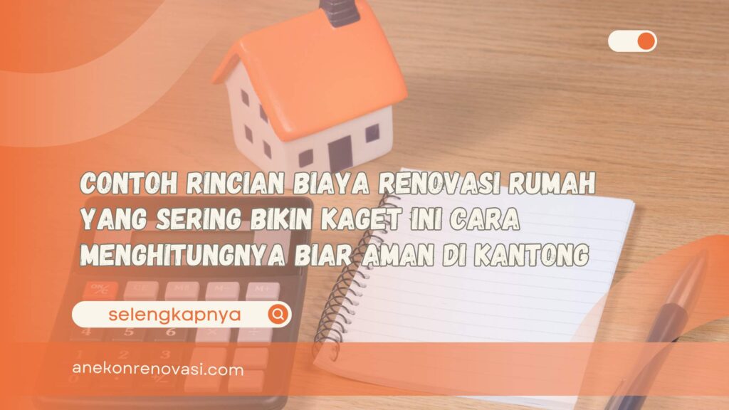 Contoh Rincian Biaya Renovasi Rumah yang Sering Bikin Kaget Ini Cara Menghitungnya Biar Aman di Kantong